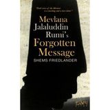 Mevlana Jalaluddin Rumi’s Forgotten Message - Shems Friedlander