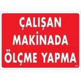 Mey İthalat Çalışan Makinada Ölçme Yapma Uyarı Levhası 25x35 KOD:228