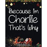 Mey İthalat Christmas Sketch Book: Charlıe Funny Personalized Birthday Women Name Gift Idea, 120 Pages Help You Design Your Ideas Size 8.5 x 11 Inches Sketchbook
