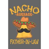 Mey İthalat Nacho Average Father-In-Law Parent-In-Law Cinco De Mayo: Premium Matte Cover Design, 116 Pages, Size 6 x 9in