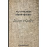 Mi diario de gestión del estrés y bienestar: encuentra tu equilibrio