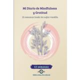 Mi Diario de Mindfulness y Gratitud: 12 semanas hacia tu mejor versión.: Conecta contigo mismo y cultiva la calma, el equilibrio y la gratitud día a día. (Calma y Gratitud: Tu Diario Personal, Band 2)