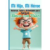 Mi Hijo Mi Héroe, TDAH en Casa: Historias, Soluciones y Actividades para Padres que Quieren Transformar la Vida de sus Hijos