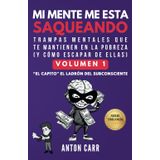 MI MENTE ME ESTA SAQUEANDO - Trampas mentales que te mantienen en la pobreza (y cómo escapar de ellas): Volumen 1 - "El Capito" El Ladrón del ... Trampas Mentales de la psicologia del dinero