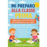 Mi preparo alla classe prima: Libro delle attività estive per bambini dai 5 ai 6 anni