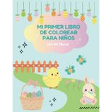 Mi primer libro de colorear para niños: Pinta dibujos de Pascua, alegres ilustraciones para niños de 3 a 10 años; conejitos, huevos decorados, ... de Pascua (DALE AL LAPIZ - Kids)