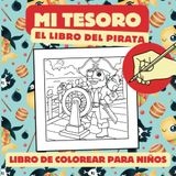 Mi tesoro: El libro del pirata para entretener a niños que aman colorear y alejarlos de las pantallas