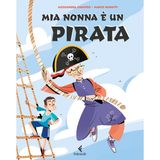Mia nonna è un pirata. Ediz. a colori (Feltrinelli Junior Illustrati)