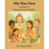 Mia Was Here: A Lesson in Kindness and Friendship