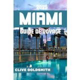 MIAMI GUIDE DE VOYAGE 2025: À la découverte de la ville magique : activités, plages, gastronomie, vie nocturne, excursions et conseils locaux pour des vacances inoubliables à Miami
