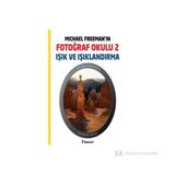 MICHAEL FREEMAN'IN FOTOĞRAF OKULU 2 IŞIK VE IŞIKLANDIRMA - MICHAEL FREEMAN