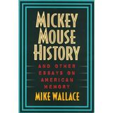 Mickey Mouse History and Other Essays on American Memory: The Politics of Public Memory (Critical Perspectives on the Past)