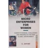 Micro Enterprises For Women: Competitiveness, Challenges And Prospects For New Global Environment