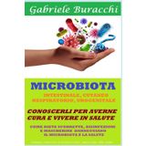 MICROBIOTA INTESTINALE, CUTANEO, RESPIRATORIO, UROGENITALE CONOSCERLI PER AVERNE CURA E VIVERE IN SALUTE COME DIETE SCORRETTE, DISINFEZIONI E ... corpo. Educazione alla salute, Band 73)