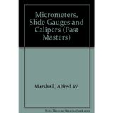 Micrometers, Slide Gauges and Calipers (Past Masters Series)