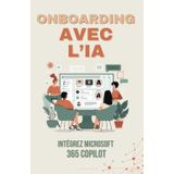 Microsoft 365 Intégrer Copilot: Accélérer l’Onboarding avec l’IA