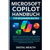 MICROSOFT COPILOT-BENUTZERHANDBUCH FÜR ANFÄNGER BIS PROFIS: Meistern Sie intelligente KI-Automatisierung, bleiben Sie auf dem Laufenden, verbessern Sie die Zusammenarbeit und transformieren Sie sich