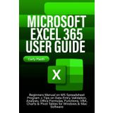 MICROSOFT EXCEL 365 USER GUIDE: Beginners Manual on MS Spreadsheet Program + Tips on Data Entry, Validation, Analysis, Office Formulas, Functions, VBA, Charts & Pivot Tables for Windows & Mac Software