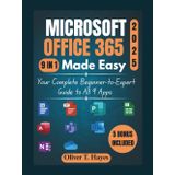 MICROSOFT OFFICE 365 MADE EASY: Your Complete Beginner-to-Expert Guide to All 9 Apps