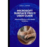 Microsoft Surface Pro 11 User Guide: Unlocking Efficiency with InDepth Guidelines