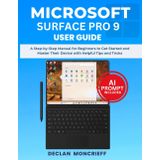 Microsoft Surface Pro 9 User Guide: A Step-by-Step Manual for Beginners to Get Started and Master Their Device with Helpful Tips and Tricks (Basic Tech Guides)