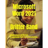 Microsoft Word 2021 - Dritter Band, Schulungsbuch mit Übungen: Für angehende Profis der Textverarbeitung