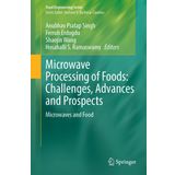 Microwave Processing of Foods: Challenges, Advances and Prospects Microwaves and Food