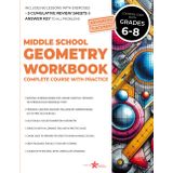 Middle School Geometry Workbook Grades 6-8: Complete Course with Step-by-Step Lessons, Practice Problems. 3D Shapes, Angles, Triangles, Circles, Area, ... & Answer Key (Mastering Middle School Math)