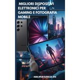 Migliori Dispositivi Elettronici per Gaming e Fotografia Mobile: Scopri le migliori scelte per gaming e fotografia mobile con recensioni e consigli pratici.
