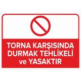 Mıgnatıs - Torna Karşısında Durmak Tehlikeli ve Yasaktır Levhası - Sac Malzeme 35 x 50 cm