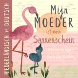 Mijn Moeder, Niederländisch lernen für Kinder: Zweisprachiges Buch für Anfänger, Boeken voor kinderen