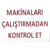 Mikasso Iş Güvenlik Uyarı Levhası Pvc 25X35 Makinaları Çalıştırmadan Kontrol Et