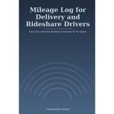 Mileage Log for Delivery and Rideshare Drivers: Track Trips, Odometer Readings & Expenses for Tax Season