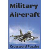 Military Aircraft Crossword Puzzles: Crossword Puzzles With Easy to Read Print About Military Aircraft, Air Force, Historical Aircraft and More | 6x9 ... Great Gift Idea for Relaxing and Learning.