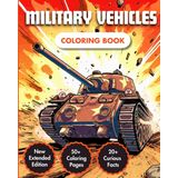 Military Vehicles Coloring Book: Unlock the Marvels of Army Vehicles and Military Machinery Across Air, Sea, and Land 50+ Modern Drawings 20+ Curious ... For Adults, Kids & Military fans