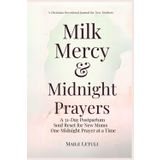 Milk, Mercy & Midnight Prayers: A 31-Day Christian Devotional Journal for New Mothers—One Midnight Prayer at a Time