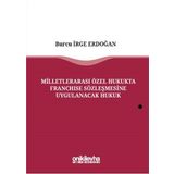 Milletlerarası Özel Hukukta Franchise Sözleşmesine Uygulanacak Hukuk - Burcu İrge Erdoğan