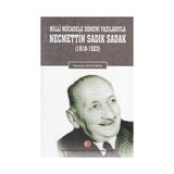Milli Mücadele Dönemi Yazılarıyla Necmettin Sadık Sadak (1918-1923) - Mustafa Özyürek