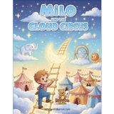 Milo and the Cloud Circus: A Magical Children’s Coloring Storybook of Imagination, Teamwork, and Sky-High Adventures (ColorQuest Adventures – Stories to Spark Young Imaginations, Band 1)