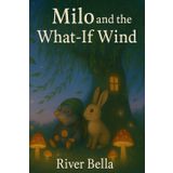 Milo and The What-If Wind (Milo the Mindful Mole)