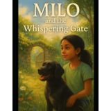 Milo and the Whispering Gate: A Heartwarming Daytime Adventure About Listening Closely, Feeling Deeply, and Discovering Magic in the Quietest Places ... for Calm Nights and Big Dream, Band 7)