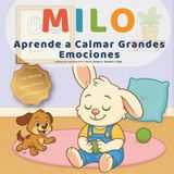 Milo Aprende a Calmar Grandes Emociones: Una lectura en voz alta para 3–6 años sobre parar, respirar, nombrar emociones y elegir con amabilidad. (Las pequeñas lecciones de Milo)