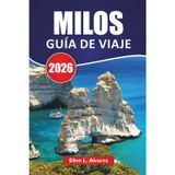 Milos Guía de Viaje 2026: Las mejores cosas que hacer, playas, cocina local, rutas de senderismo y consejos de viaje para explorar la romántica isla de Grecia
