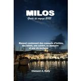 Milos Guide de voyage 2025: Manuel contenant des conseils d'initiés, des hôtels, une cuisine, un itinéraire et une vie nocturne (Couleurs complètes )