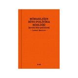 MIMARLIĞIN BIYO-POLITIKA SÖZLÜĞÜ - LEVENT ŞENTÜRK