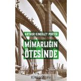 Mimarlığın Ötesinde - Arthur Kingsley Porter