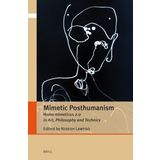 Mimetic Posthumanism: Homo Mimeticus 2.0 in Art, Philosophy and Technics: 5
