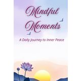 Mindful Moments: A Daily Journal for Inner Peace: 100 Days of (Morning Prompt s + Evening Prompts), Habit Trackers, Mood Tracker, 120+ Affirmations, cultivate gratitude and Madala drawing