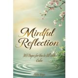 Mindful Reflection: 365 Pages for You to Fill with Calm: Space for Your Mindful Journey, One Day at a Time