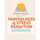 Mindfulness and Stress Reduction Workbook: Gentle Practices for Calmer Days and a Steadier Mind: Creative exercises, journalling prompts, and daily ... find balance (Happy Mind Society Workbooks)